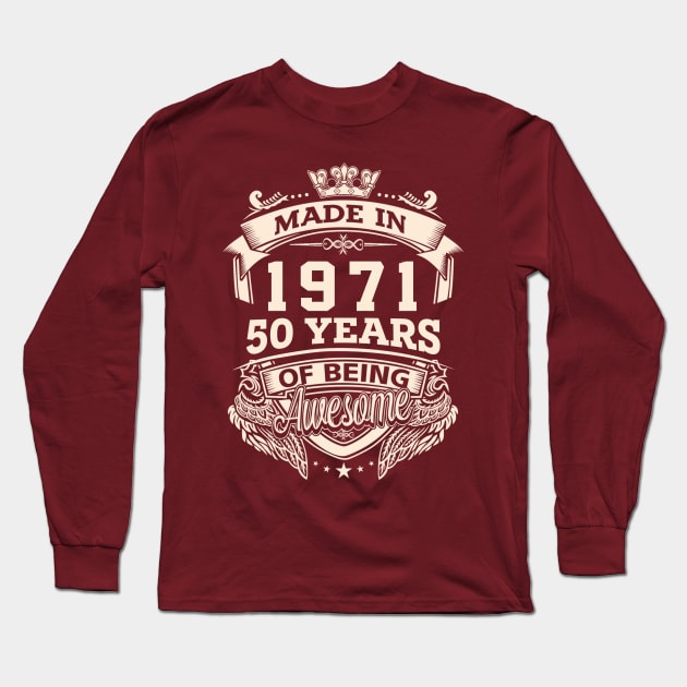 Made In 1971 50 Years Of Being Awesome Long Sleeve T-Shirt by Vladis